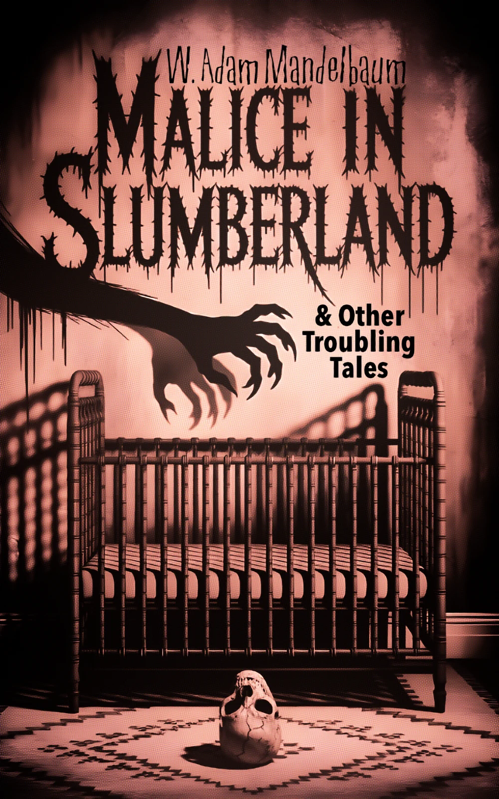 MALICE IN SLUMBERLAND & Other Troubling Tales by W. Adam Mandelbaum